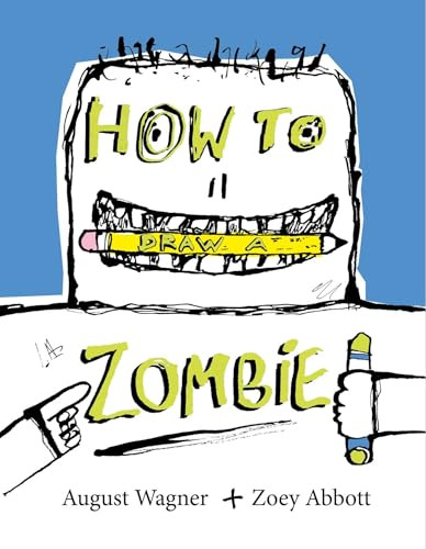 How to Draw a Zombie by Zoey Abbott, August Wagner, Zoey Abbott, August Wagner, 9781665990899