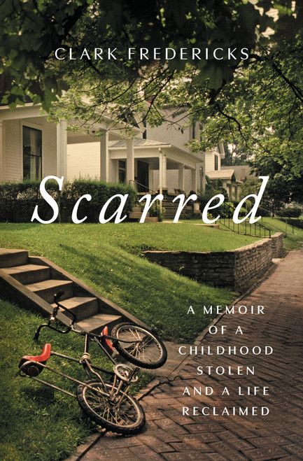 Scarred (A Memoir of a Childhood Stolen and a Life Reclaimed) - 9781668018668 by Clark Fredericks