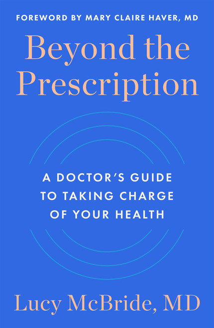 Beyond the Prescription (A Doctor's Guide to Taking Charge of Your Health) by Lucy McBride, 9781668024386