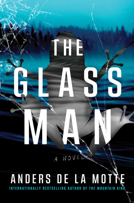 The Glass Man (A Novel) by Anders de la Motte, 9781668030875