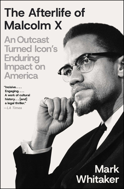 The Afterlife of Malcolm X (An Outcast Turned Icon's Enduring Impact on America) - 9781668033302 by Mark Whitaker, 9781668033302