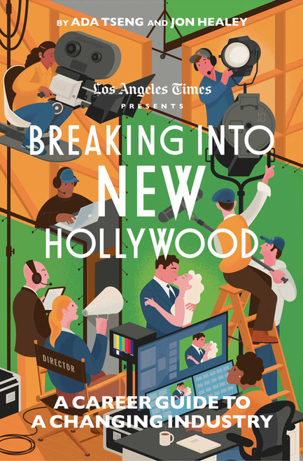 Breaking into New Hollywood (A Career Guide to a Changing Industry) - 9781668049983 by The Los Angeles Times