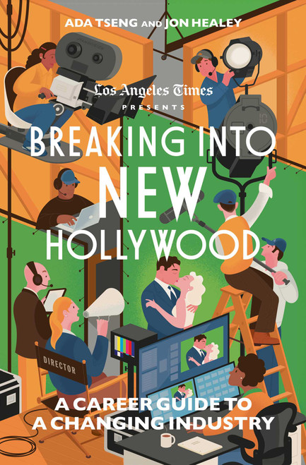 Breaking Into New Hollywood (A Career Guide to a Changing Industry) - 9781668049983 by The Los Angeles Times, 9781668049983