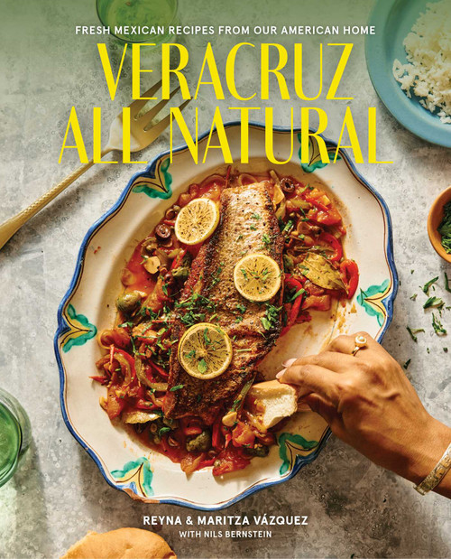 Veracruz All Natural (Fresh Mexican Recipes from Our American Home) by Reyna Vazquez, Maritza Vazquez, 9781668050354