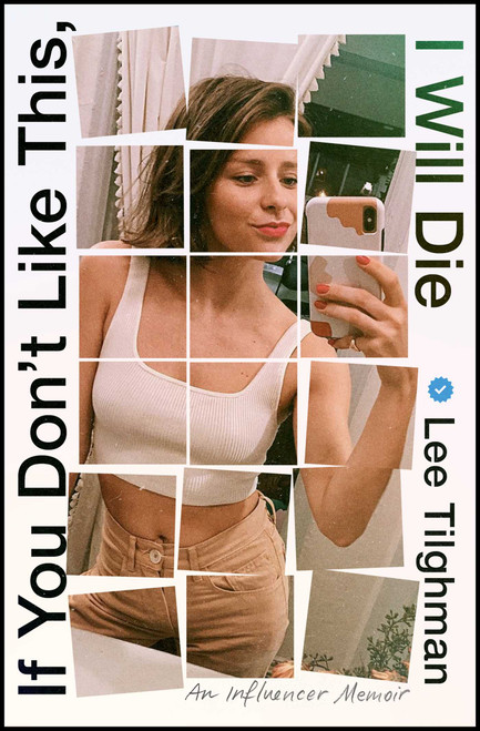 If You Don't Like This, I Will Die (An Influencer Memoir) - 9781668051511 by Lee Tilghman, 9781668051511