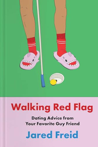 Walking Red Flag (Dating Advice from Your Favorite Guy Friend) by Jared Freid, 9781668061800