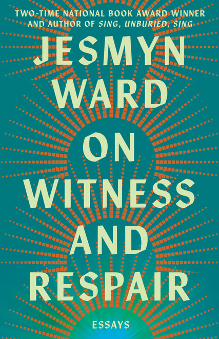 On Witness and Respair (Essays) by Jesmyn Ward, 9781668064269