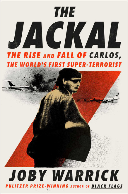 The Jackal (The Rise and Fall of Carlos, the World's First Super-Terrorist) by Joby Warrick, 9781668070550