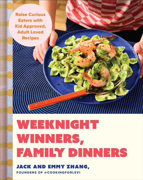 Weeknight Winners, Family Dinners (Raise Curious Eaters with Kid Approved, Adult Loved Recipes) by Jack Zhang, Emmy Zhang, 9781668082102