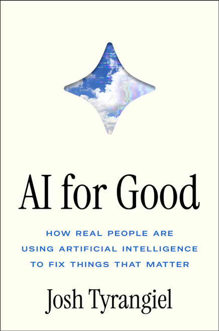 AI for Good (How Real People Are Using Artificial Intelligence to Fix Things That Matter) by Josh Tyrangiel, 9781668082508