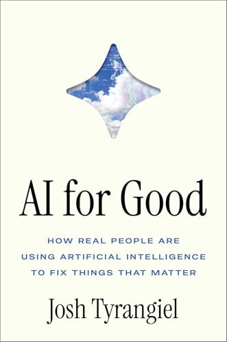 AI for Good (How Real People Are Using Artificial Intelligence to Fix Things That Matter) by Josh Tyrangiel, 9781668082508