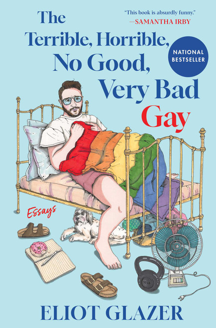 The Terrible, Horrible, No Good, Very Bad Gay (Essays) by Eliot Glazer, 9781668085424