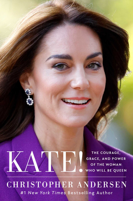 Kate! (The Courage, Grace, and Power of the Woman Who Will Be Queen) by Christopher Andersen, 9781668086971