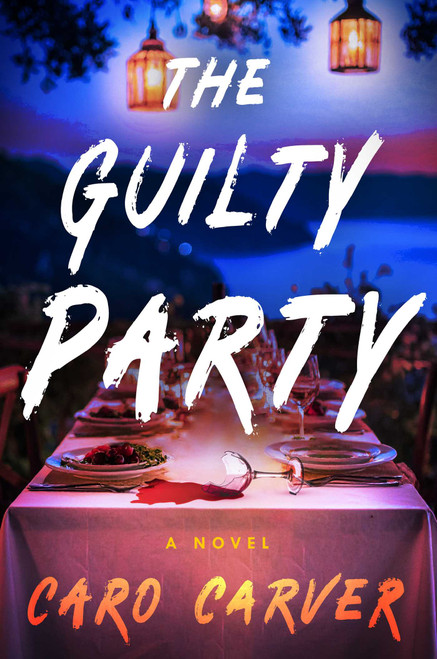 The Guilty Party (A Novel) by Caro Carver, 9781668087503