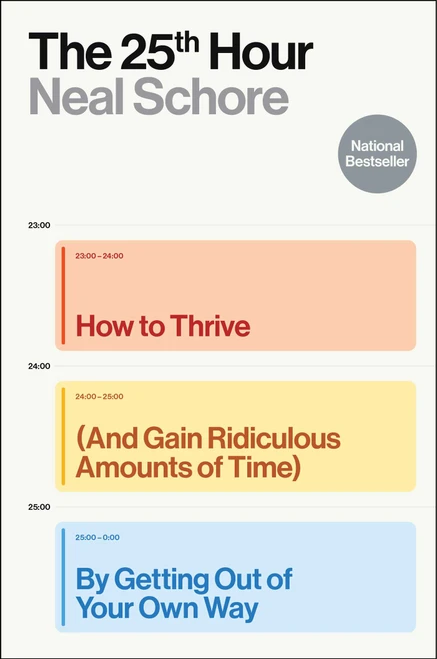The 25th Hour (How to Thrive (And Gain Ridiculous Amounts of Time) by Getting Out of Your Own Way) by Neal Schore, 9781668090121