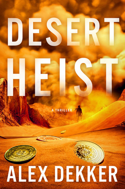 Desert Heist (A Thriller) by Alex Dekker, 9781668095362