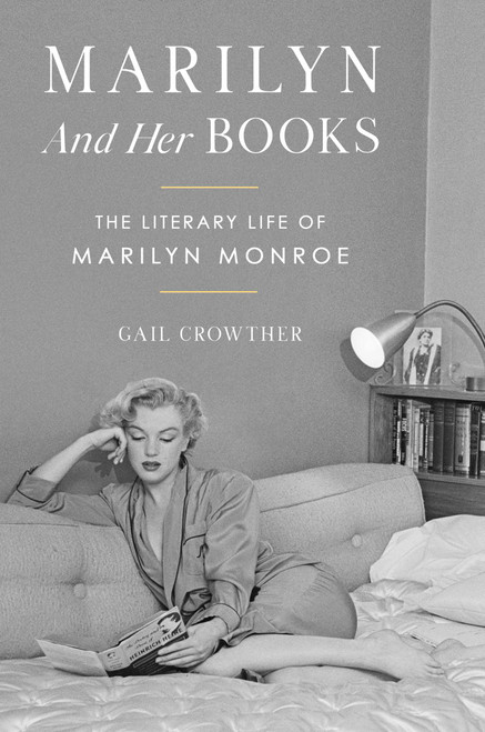 Marilyn and Her Books (The Literary Life of Marilyn Monroe) by Gail Crowther, 9781668098288