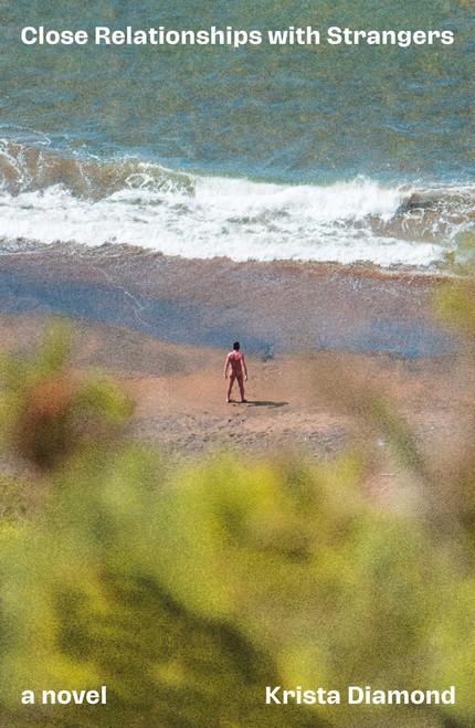 Close Relationships with Strangers (A Novel) by Krista Diamond, 9781668211052