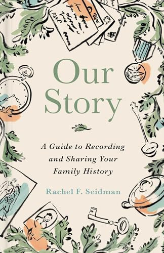 Our Story (A Guide to Recording and Sharing Your Family History) by Rachel Seidman, 9781668217801