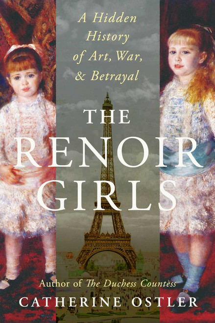 The Renoir Girls (A Hidden History of Art, War, and Betrayal) by Catherine Ostler, 9781668232484