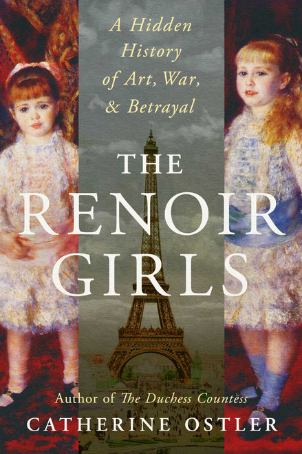 The Renoir Girls (A Hidden History of Art, War, and Betrayal) by Catherine Ostler, 9781668232484