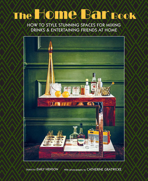 The Home Bar Book (How to style stunning spaces for mixing drinks & entertaining friends at home) by Emily Henson, 9781788797641