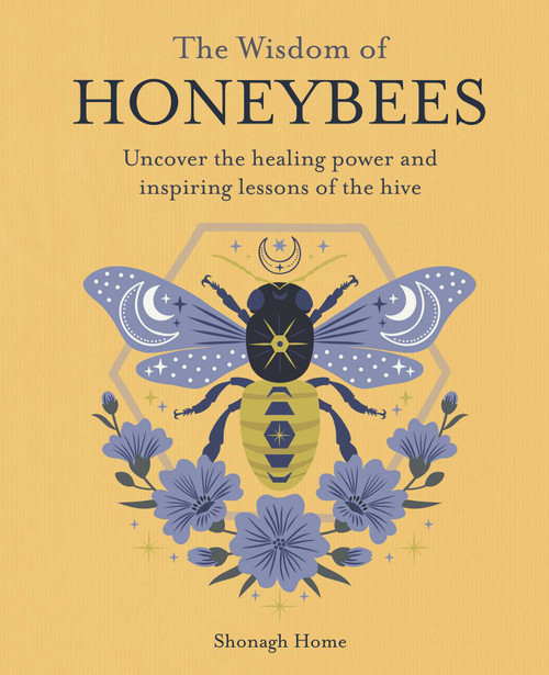 The Wisdom of Honeybees (Uncover the healing power and inspiring lessons of the hive) by Shonagh Home, 9781800656451