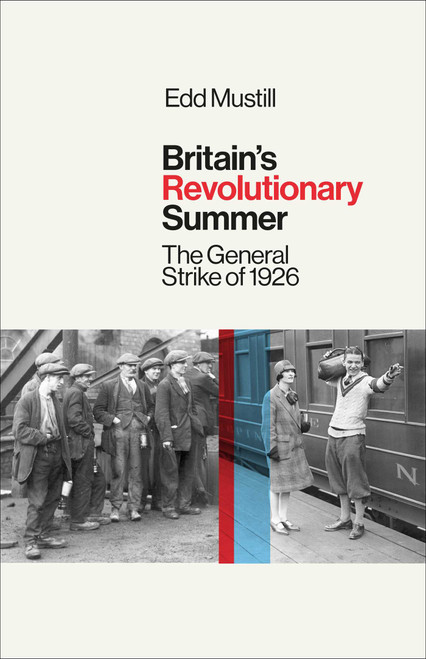 Britain's Revolutionary Summer (The General Strike of 1926) by Edd Mustill, 9781836430681