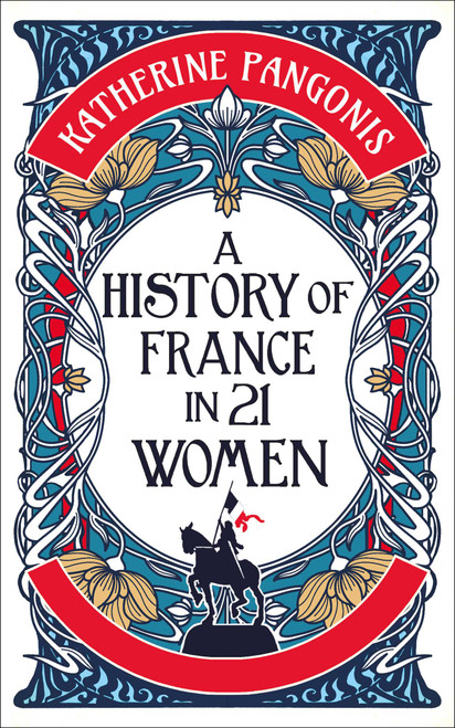 A History of France in 21 Women by Katherine Pangonis, 9781836430704