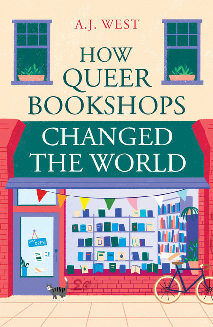 How Queer Bookshops Changed the World by A. J. West, 9781836431695