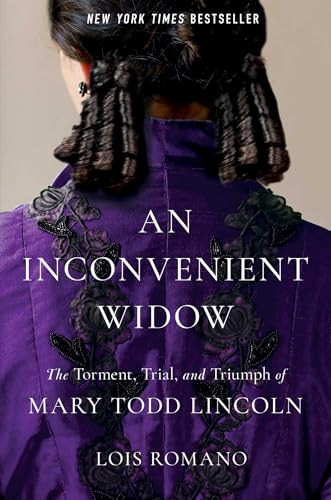 An Inconvenient Widow (The Torment, Trial, and Triumph of Mary Todd Lincoln) by Lois Romano, 9781982140724