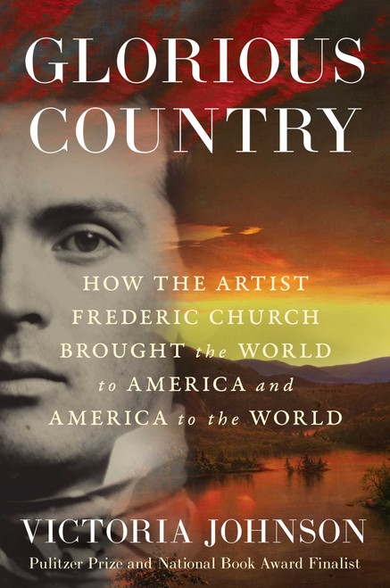 Glorious Country (How the Artist Frederic Church Brought the World to America and America to the World) by Victoria Johnson, 9781982196295
