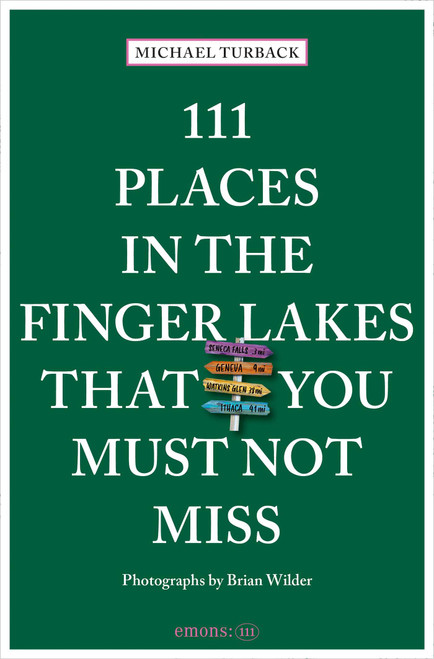 111 Places in the Finger Lakes That You Must Not Miss by Michael Turback, Brian Wilder, 9783740824662