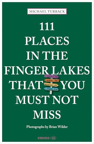 111 Places in the Finger Lakes That You Must Not Miss by Michael Turback, Brian Wilder, 9783740824662