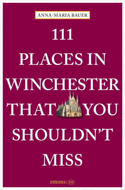 111 Places in Winchester That You Shouldn't Miss by Anna-Maria Bauer, 9783740825621