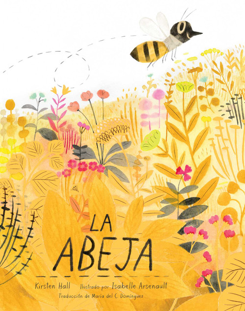 La abeja (The Honeybee) (Spanish Edition) by Kirsten Hall, Isabelle Arsenault, Maria del C Dominguez, 9798347108145
