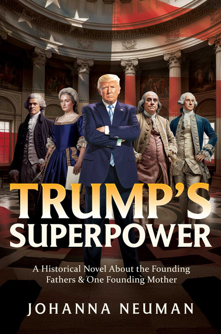 Trump's Superpower (A Historical Novel About the Founding Fathers & One Founding Mother) by Johanna Neuman, 9798895655481