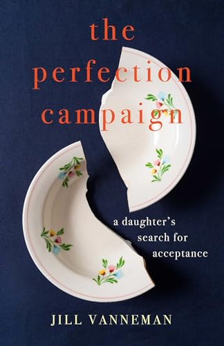 The Perfection Campaign (A Daughter's Search for Acceptance) by Jill Vanneman, 9798896363262