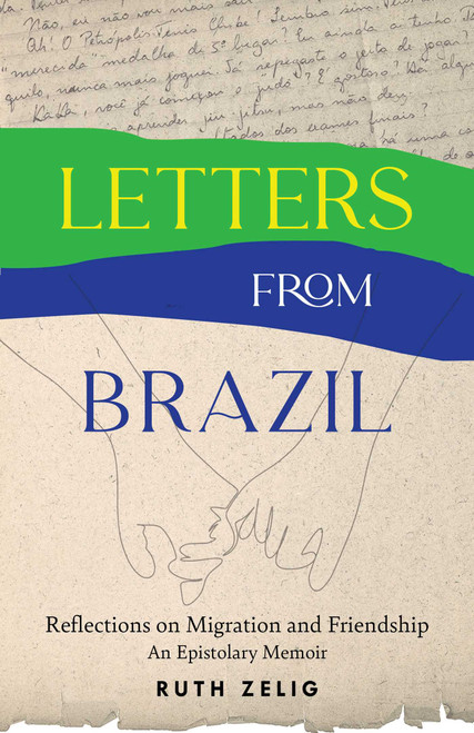 Letters from Brazil (Reflections on Migration and Friendship-An Epistolary Memoir) by Ruth Zelig, 9798896363521