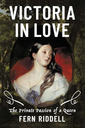 Victoria in Love (The Private Passion of a Queen) by Fern Riddell, 9798897100972