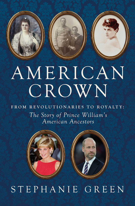 American Crown (From Revolutionaries to Royalty: The Story of Prince William's American Ancestors) by Stephanie Green, 9798897101054