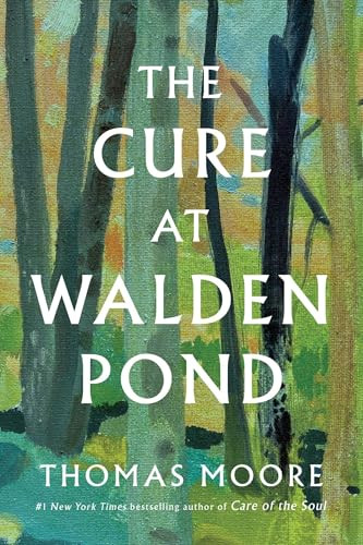 The Cure at Walden Pond (A Guide to Recovering Our Humanity) by Thomas Moore, 9798897101290