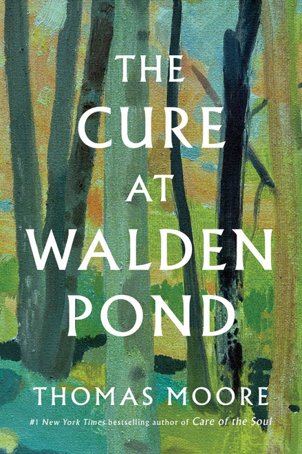 The Cure at Walden Pond (A Guide to Recovering Our Humanity) by Thomas Moore, 9798897101290