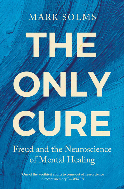 The Only Cure (Freud and the Neuroscience of Mental Healing) by Mark Solms, 9798897101443