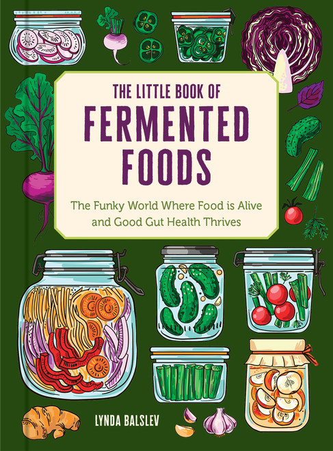 The Little Book of Fermented Foods (The Funky World Where Food Is Alive and Good Gut Health Thrives) (Miniature Edition) by Lynda Balslev, 9798881605605