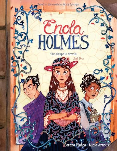Enola Holmes: The Graphic Novels (The Case of the Black Barouche, The Case of the Elegant Escapade, and The Case of the Mark of the Mongoose) by Serena Blasco, Lucie Arnoux, Tanya Gold, 9798881608521