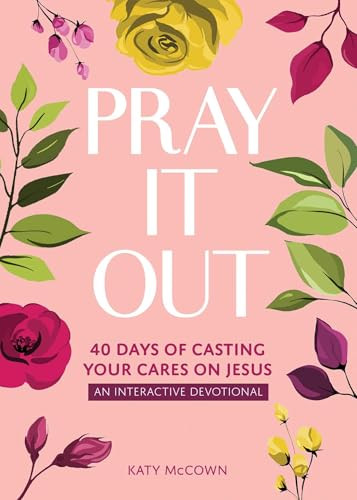 Pray It Out (40 Days of Casting Your Cares on Jesus) by Katy McCown, 9798881610159