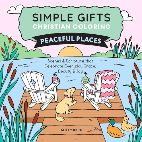 Simple Gifts Christian Coloring: Peaceful Places (Scenes & Scripture that Celebrate Everyday Grace, Beauty & Joy) by Adley Byrd, Amen Editions, 9798881610845
