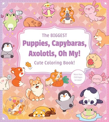 The Biggest Puppies, Capybaras, Axolotls, Oh My! Cute Coloring Book! (More than 250 Pages to Color!) by Editors of Chartwell Books, 9780785849308