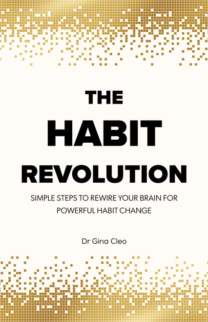 The Habit Revolution (Simple Steps to Rewire Your Brain for Powerful Habit Change) by Dr. Gina Cleo, 9781577159728